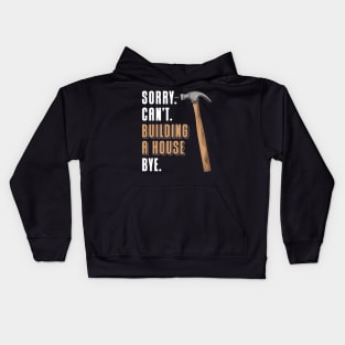 Sorry Can't Building A House Bye House Builder Kids Hoodie